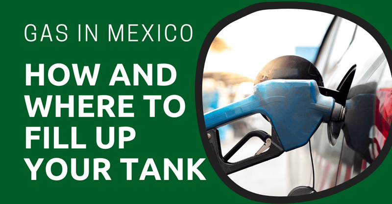 Gas in Mexico: How and Where to Fill Up Your Tank