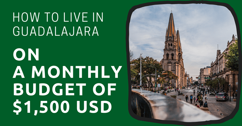 How to Live in Guadalajara on a Monthly Budget of $1,500 USD