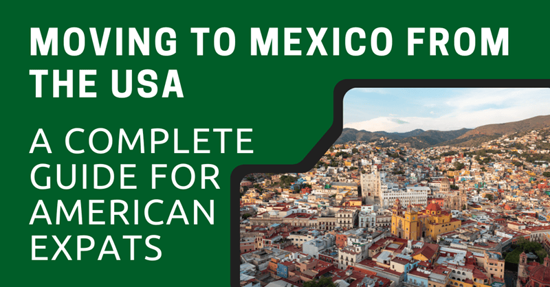 Moving to Mexico from the USA A Complete Guide for American Expats